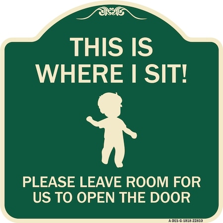 Signmission This Is Where I Sit! Please Leave Room for Us to Open Door Aluminum Sign, 18" x 18", G-1818-22810 A-DES-G-1818-22810